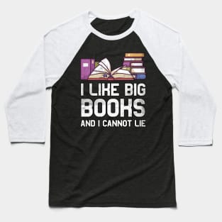 I like big books and I cannot lie Bookworm Gifts Baseball T-Shirt